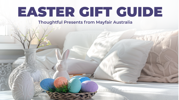 Easter Gift Guide: Thoughtful Presents from Mayfair Australia