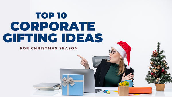 Top 10 Corporate Gifting Ideas for the Christmas Season