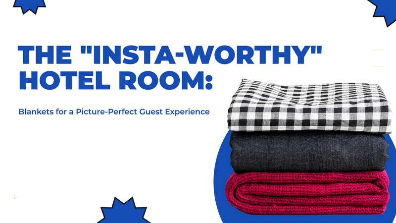 The "Insta-Worthy" Hotel Room: Blankets for a Picture-Perfect Guest Experience