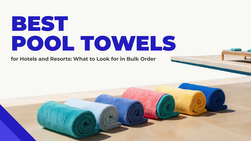 Best Pool Towels for Hotels and Resorts: What to Look for in Bulk Orders