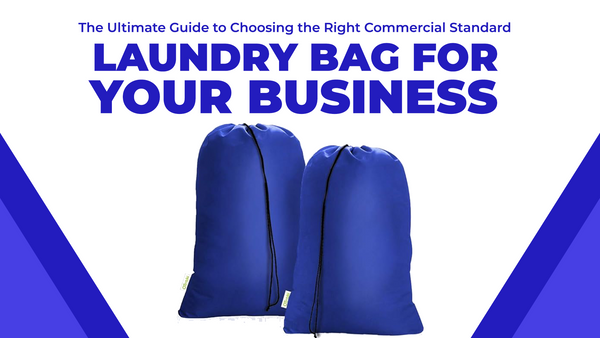 The Ultimate Guide to Choosing the Right Commercial Standard Laundry Bag for Your Business