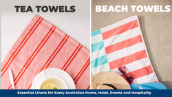 Tea Towels and Beach Towels: Essential Linens for Every Australian Home, Hotel, Events, and Hospitality