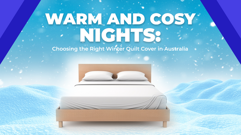 Warm and Cosy Nights: Choosing the Right Winter Quilt Cover in Australia