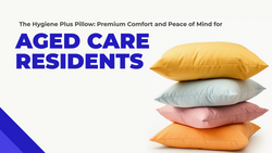 The Hygiene Plus Pillow: Premium Comfort and Peace of Mind for Aged Care Residents & Nursing Home Centres