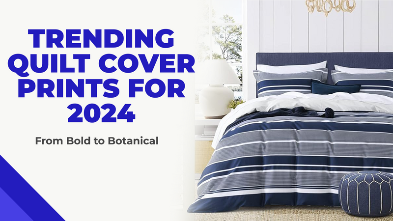 Trending Quilt Cover Prints for 2024: From Bold to Botanical