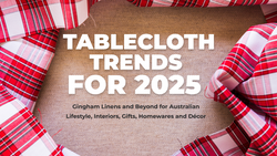 Tablecloth Trends for 2025: Gingham Linens and Beyond for Australian Lifestyle, Interiors, Gifts, Homewares, and Décor