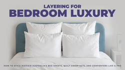 Layering for Bedroom Luxury: How to Style Mayfair Australia's Bed Sheets, Quilt Cover Sets, and Comforters Like a Pro