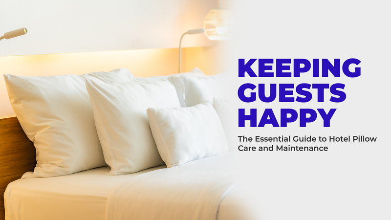Keeping Guests Happy: The Essential Guide to Hotel Pillow Care and Maintenance