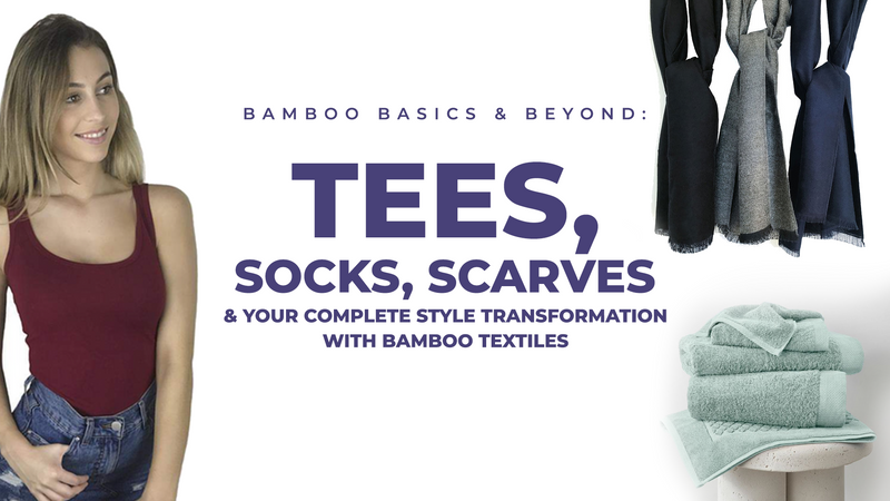 Bamboo Basics & Beyond:  Tees, Dress, Socks, Scarves & Your Complete Style Transformation with Bamboo Textiles