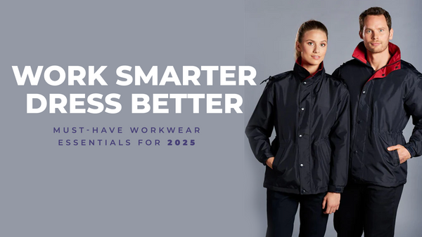 Work Smarter, Dress Better: Must-Have Workwear Essentials for 2025