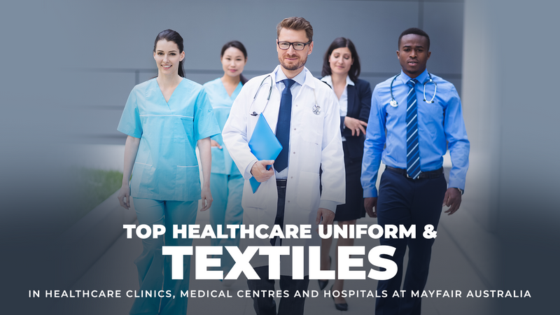 Top Healthcare Uniforms and Textiles in Healthcare Clinics, Medical Centres, and Hospitals at Mayfair Australia