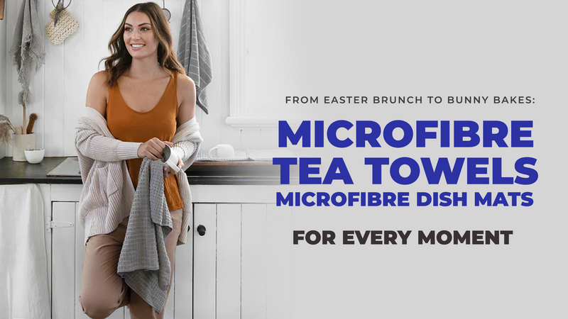 From Easter Brunch to Bunny Bakes: Microfibre Tea Towels and Microfibre Dish mats for Every Moment