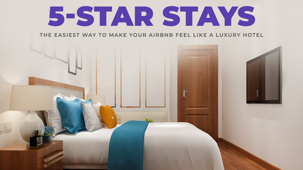 5-Star Stays: The Easiest Way to Make Your Airbnb Feel Like a Luxury Hotel