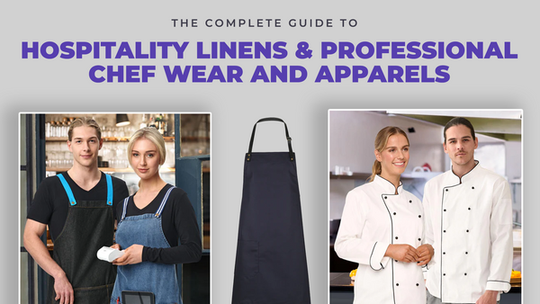 The Complete Guide to Hospitality Linens & Professional Chef Wear and Apparels
