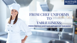 From Chef Uniforms to Table Linens: Finding the Right Hospitality Suppliers for Your Budget