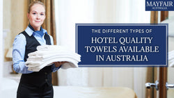 The Different Types of Hotel Quality Towels Available in Australia